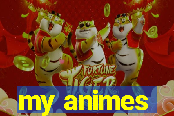 my animes