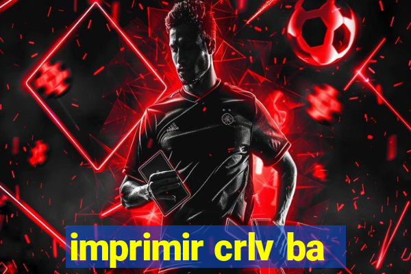 imprimir crlv ba