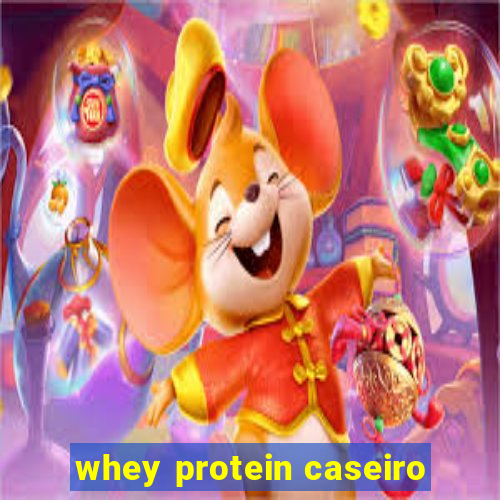 whey protein caseiro