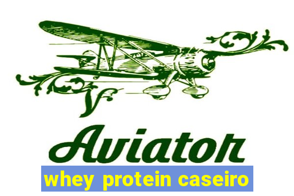 whey protein caseiro