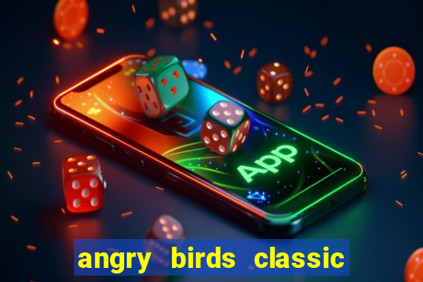 angry birds classic 1.0 apk