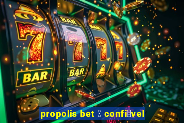 propolis bet 茅 confi谩vel