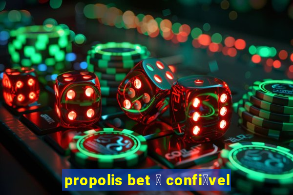 propolis bet 茅 confi谩vel