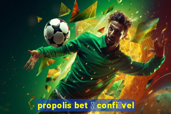 propolis bet 茅 confi谩vel