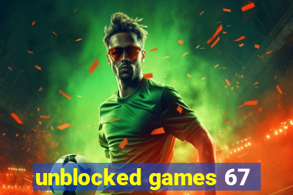 unblocked games 67