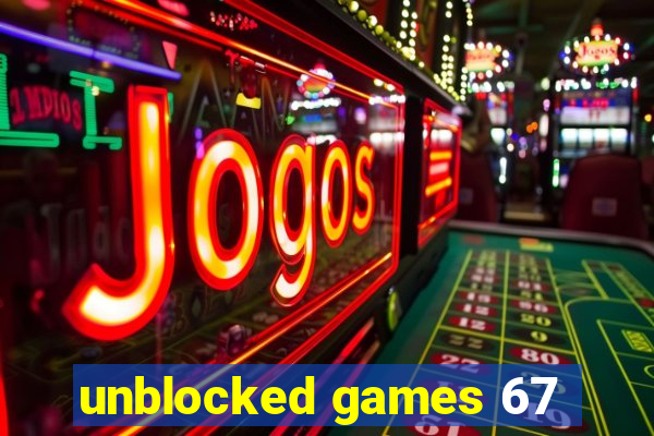 unblocked games 67