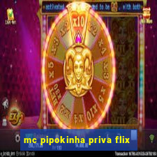 mc pipokinha priva flix