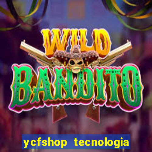 ycfshop tecnologia em ecommerce ltda jogos