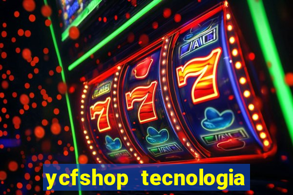 ycfshop tecnologia em ecommerce ltda jogos