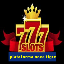 plataforma nova tigre