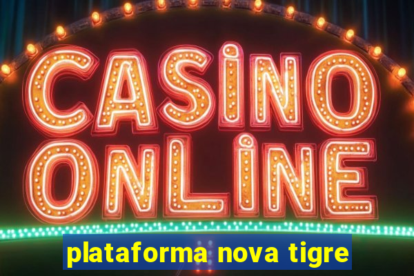 plataforma nova tigre