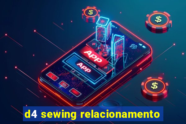 d4 sewing relacionamento