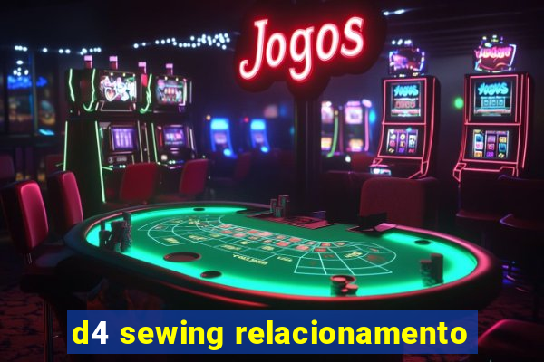 d4 sewing relacionamento