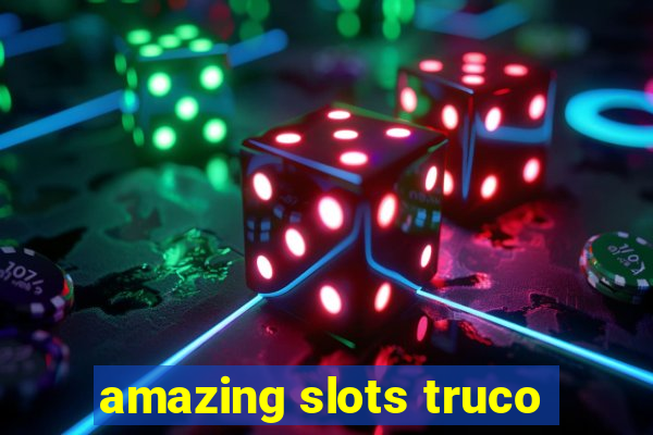 amazing slots truco