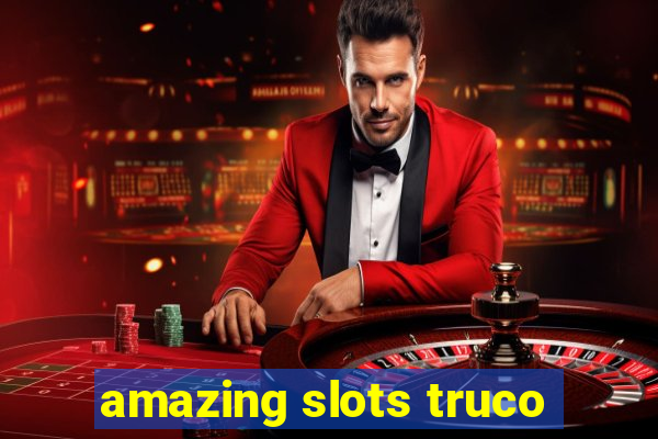 amazing slots truco