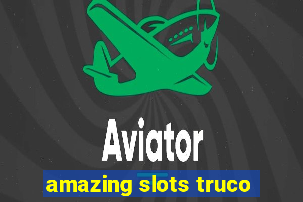 amazing slots truco