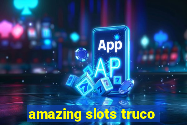 amazing slots truco