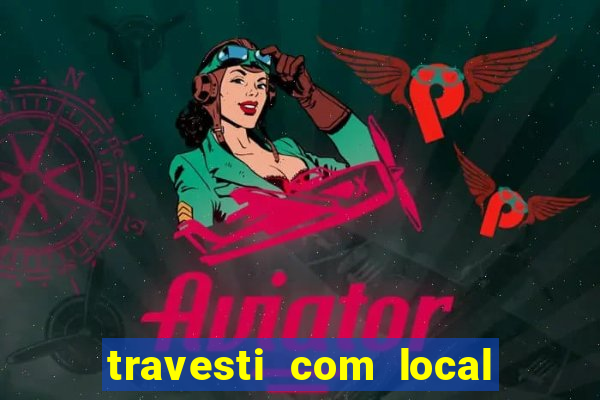 travesti com local em salvador