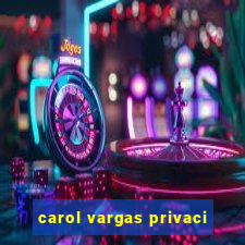 carol vargas privaci