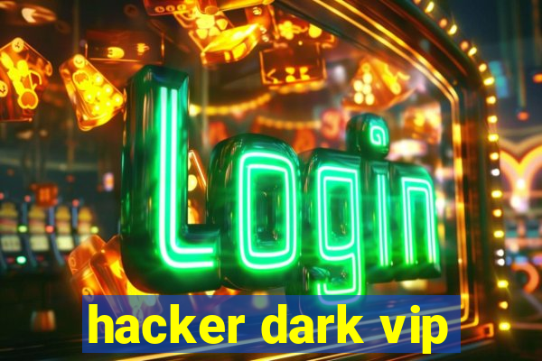 hacker dark vip