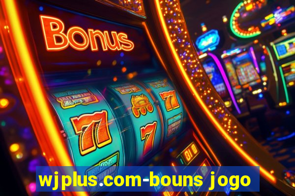 wjplus.com-bouns jogo