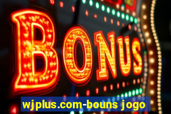 wjplus.com-bouns jogo