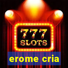 erome cria