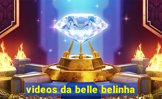 videos da belle belinha