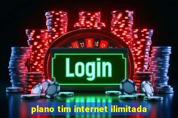 plano tim internet ilimitada