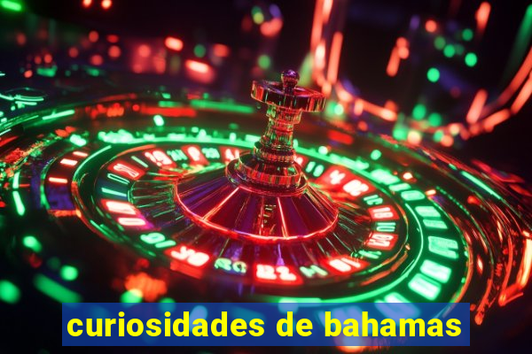 curiosidades de bahamas