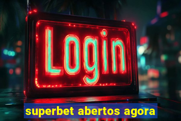 superbet abertos agora