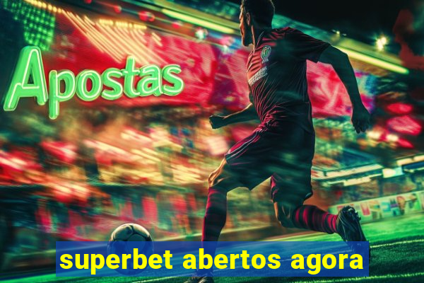 superbet abertos agora