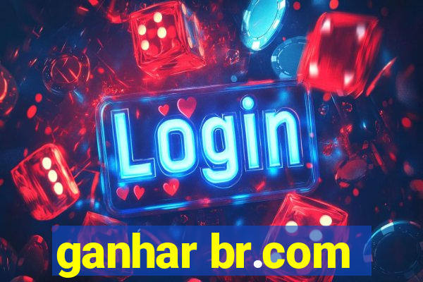 ganhar br.com