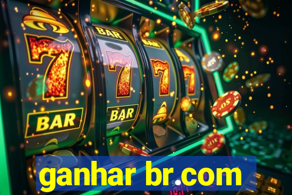 ganhar br.com