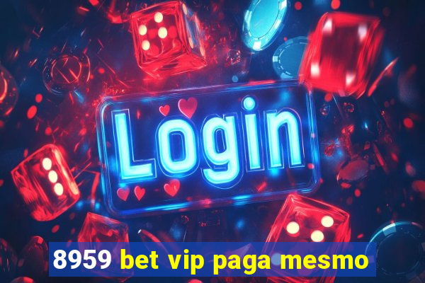 8959 bet vip paga mesmo