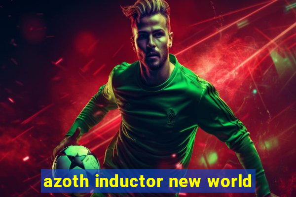 azoth inductor new world