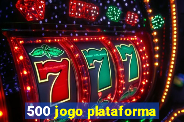 500 jogo plataforma