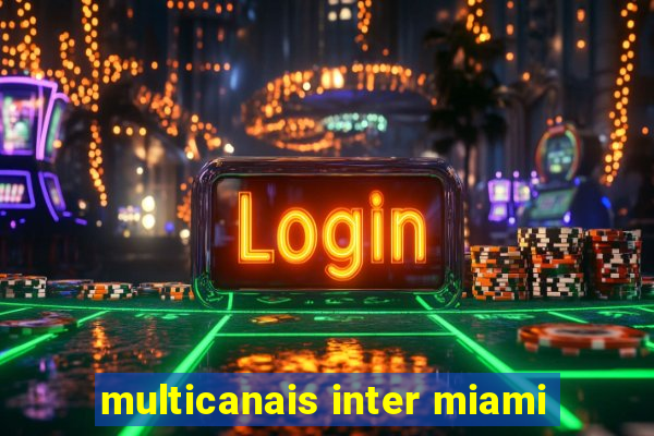 multicanais inter miami