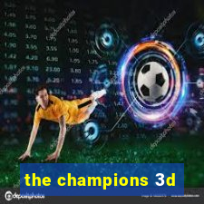 the champions 3d