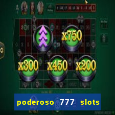 poderoso 777 slots paga mesmo