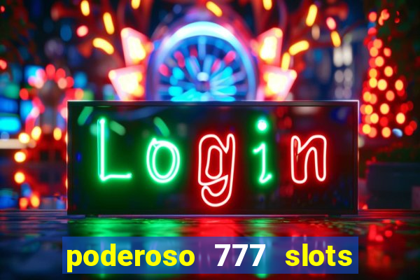 poderoso 777 slots paga mesmo