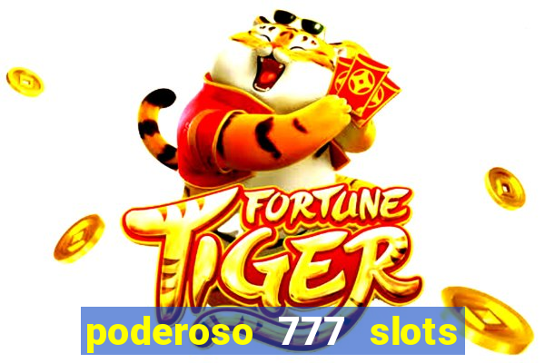 poderoso 777 slots paga mesmo