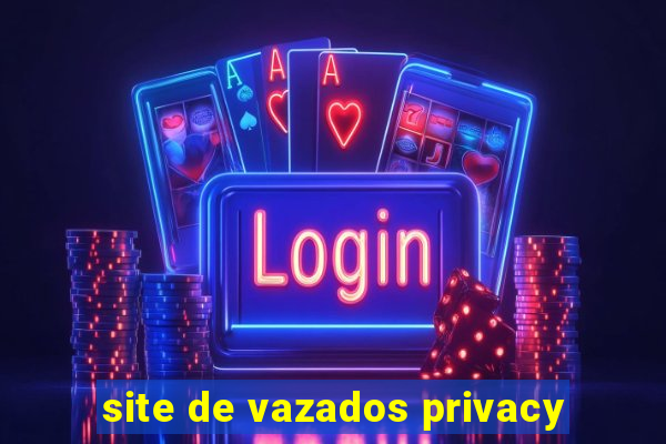 site de vazados privacy