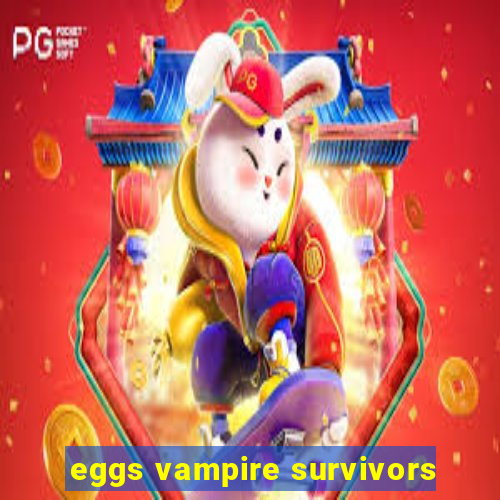 eggs vampire survivors