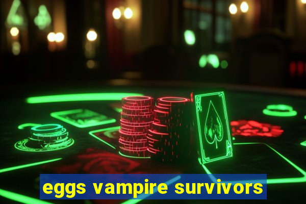 eggs vampire survivors