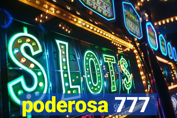 poderosa 777