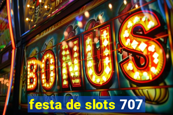 festa de slots 707