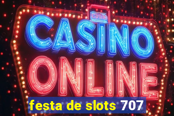 festa de slots 707