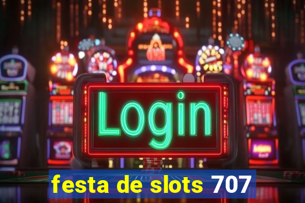 festa de slots 707