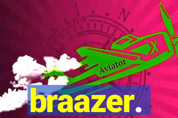 braazer.